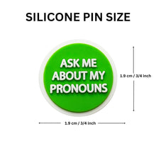 Load image into Gallery viewer, Ask Me My Pronoun Silicone Pins - Fundraising For A Cause