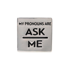 Load image into Gallery viewer, Silver Square Pronoun Pins - He/Him, She/Her, They/Them, Ask Me - Fundraising For A Cause