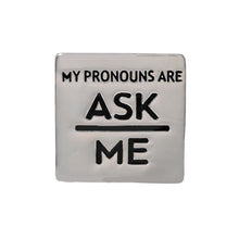 Load image into Gallery viewer, Square My Pronouns Are Ask Me Pins - Fundraising For A Cause
